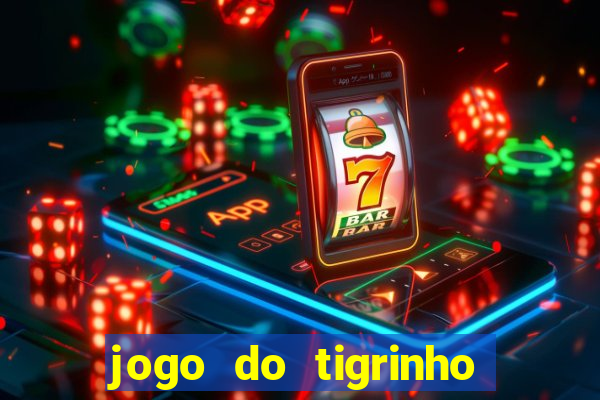 jogo do tigrinho gratis sem deposito